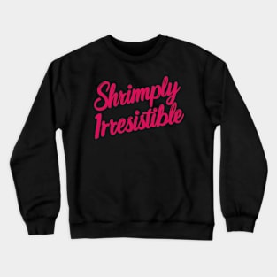 Shrimply irresistible Crewneck Sweatshirt